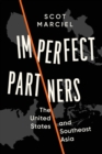 Imperfect Partners : The United States and Southeast Asia - Book