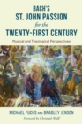 Bach's St. John Passion for the Twenty-First Century : Musical and Theological Perspectives - eBook