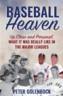 Baseball Heaven : Up Close and Personal, What It Was Really Like in the Major Leagues - eBook