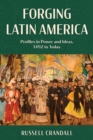 Forging Latin America : Profiles in Power and Ideas, 1492 to Today - eBook