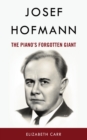 Josef Hofmann : The Piano's Forgotten Giant - eBook