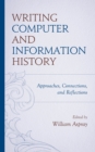 Writing Computer and Information History : Approaches, Connections, and Reflections - eBook