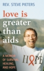 Love is Greater than AIDS : A Memoir of Survival, Healing, and Hope - eBook