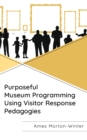 Purposeful Museum Programming Using Visitor Response Pedagogies - eBook