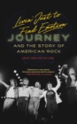 Livin' Just to Find Emotion : Journey and the Story of American Rock - eBook