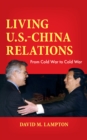 Living U.S.-China Relations : From Cold War to Cold War - eBook