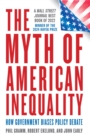 The Myth of American Inequality : How Government Biases Policy Debate (With a New Preface) - Book