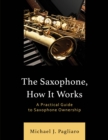 Saxophone, How It Works : A Practical Guide to Saxophone Ownership - eBook