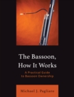 Bassoon, How It Works : A Practical Guide to Bassoon Ownership - eBook