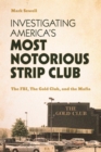 Investigating America's Most Notorious Strip Club : The FBI, The Gold Club, and the Mafia - eBook