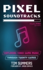 Pixel Soundtracks : Exploring Video Game Music through Twenty Games - eBook