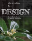 Interpretation by Design : Graphic Design Basics for Heritage Interpreters - eBook
