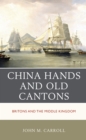 China Hands and Old Cantons : Britons and the Middle Kingdom - Book