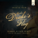 Under Drake's Flag : A Tale of the Spanish Main - eAudiobook