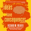 Ideas Have Consequences, Expanded Edition - eAudiobook