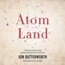 Atom Land : A Guided Tour through the Strange (and Impossibly Small) World of Particle Physics - eAudiobook