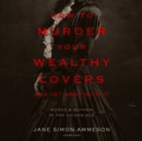 How to Murder Your Wealthy Lovers and Get Away with It - eAudiobook