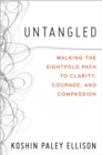 Untangled : Walking the Eightfold Path to Clarity, Courage, and Compassion - Book