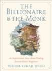 The Billionaire and The Monk : An Inspirational Story About Finding Extraordinary Happiness - Book