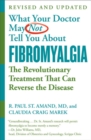 What Your Doctor May Not Tell You About Fibromyalgia (Fourth Edition) : The Revolutionary Treatment That Can Reverse the Disease - Book