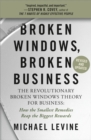 Broken Windows, Broken Business (Revised and Updated) : The Revolutionary Broken Windows Theory: How the Smallest Remedies Reap the Biggest Rewards - Book
