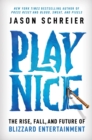 Play Nice : The Rise, Fall, and Future Of Blizzard Entertainment - Book