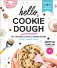 Hello, Cookie Dough : 110 Doughlicious Confections to Eat, Bake, and Share - Book
