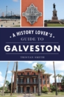 A History Lover's Guide to Galveston - eBook