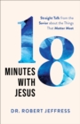 18 Minutes with Jesus - Straight Talk from the Savior about the Things That Matter Most - Book