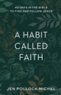 A Habit Called Faith - 40 Days in the Bible to Find and Follow Jesus - Book