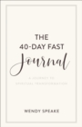 The 40-Day Fast Journal - A Journey to Spiritual Transformation - Book
