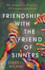 Friendship with the Friend of Sinners – The Remarkable Possibility of Closeness with Christ - Book