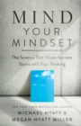 Mind Your Mindset - The Science That Shows Success Starts with Your Thinking - Book