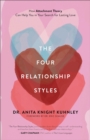 The Four Relationship Styles : How Attachment Theory Can Help You in Your Search for Lasting Love - Book