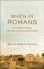 When in Romans - An Invitation to Linger with the Gospel according to Paul - Book