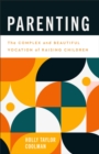 Parenting : The Complex and Beautiful Vocation of Raising Children - Book