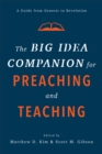 The Big Idea Companion for Preaching and Teachin - A Guide from Genesis to Revelation - Book
