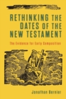Rethinking the Dates of the New Testament - The Evidence for Early Composition - Book