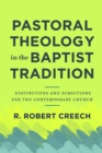 Pastoral Theology in the Baptist Tradition : Distinctives and Directions for the Contemporary Church - Book