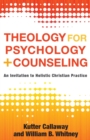 Theology for Psychology and Counseling - An Invitation to Holistic Christian Practice - Book