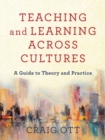 Teaching and Learning across Cultures : A Guide to Theory and Practice - Book