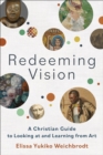 Redeeming Vision – A Christian Guide to Looking at and Learning from Art - Book