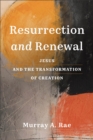 Resurrection and Renewal : Jesus and the Transformation of Creation - Book