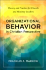 Organizational Behavior in Christian Perspective : Theory and Practice for Church and Ministry Leaders - Book