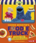 Cookie Monster's Foodie Truck : A Sesame Street (R) Celebration of Food - eBook
