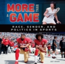 More Than a Game : Race, Gender, and Politics in Sports - eBook