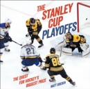 The Stanley Cup Playoffs : The Quest for Hockey's Biggest Prize - eBook