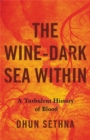 The Wine-Dark Sea Within : A Turbulent History of Blood - Book