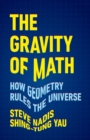 The Gravity of Math : How Geometry Rules the Universe - Book