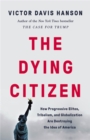 The Dying Citizen : How Progressive Elites, Tribalism, and Globalization Are Destroying the Idea of America - Book
